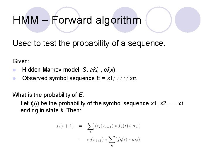 HMM – Forward algorithm Used to test the probability of a sequence. Given: l