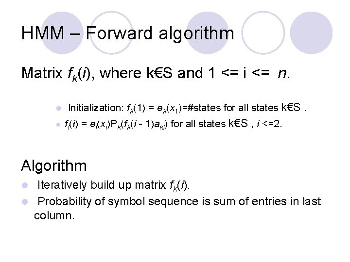 HMM – Forward algorithm Matrix fk(i), where k€S and 1 <= i <= n.