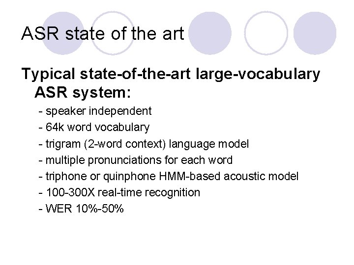 ASR state of the art Typical state-of-the-art large-vocabulary ASR system: - speaker independent -