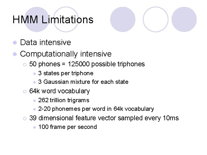 HMM Limitations Data intensive l Computationally intensive l ¡ 50 phones = 125000 possible