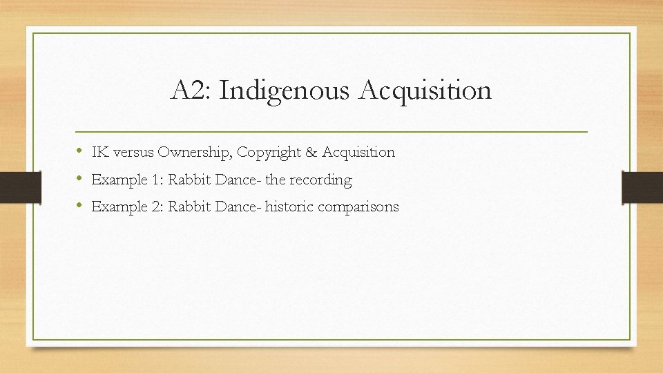 A 2: Indigenous Acquisition • IK versus Ownership, Copyright & Acquisition • Example 1: