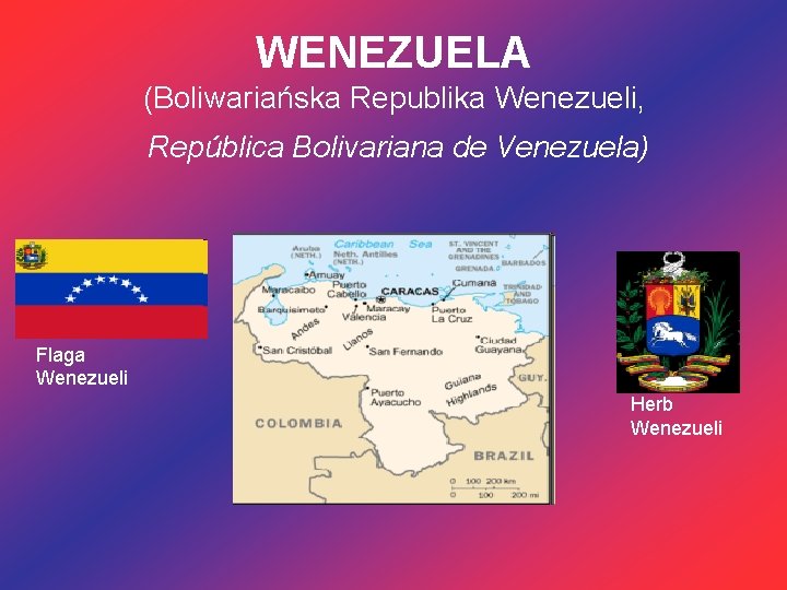 WENEZUELA (Boliwariańska Republika Wenezueli, República Bolivariana de Venezuela) Flaga Wenezueli Herb Wenezueli 