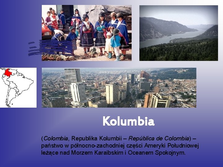 Kolumbia (Colombia, Republika Kolumbii – República de Colombia) – państwo w północno-zachodniej części Ameryki