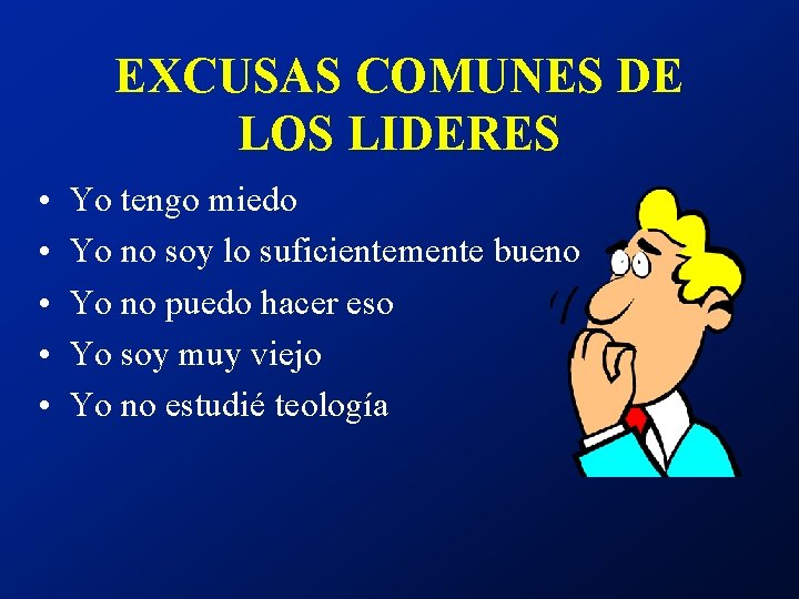 EXCUSAS COMUNES DE LOS LIDERES • • • Yo tengo miedo Yo no soy