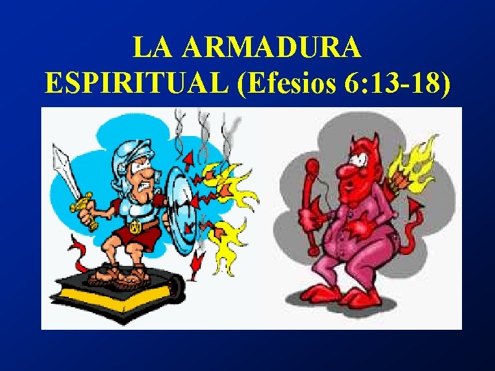 LA ARMADURA ESPIRITUAL (Efesios 6: 13 -18) 