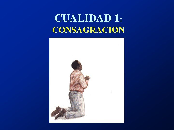CUALIDAD 1: CONSAGRACION 