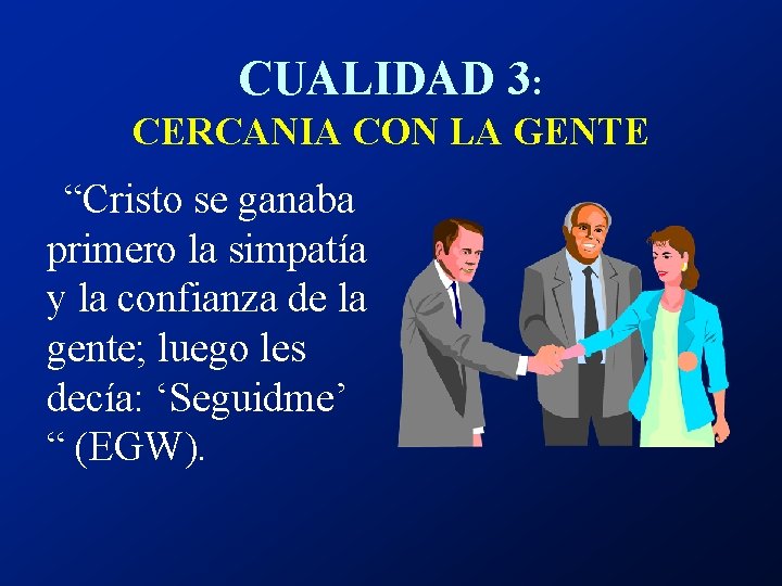 CUALIDAD 3: CERCANIA CON LA GENTE “Cristo se ganaba primero la simpatía y la