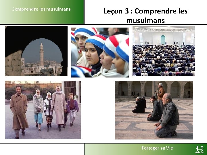 Comprendre les musulmans Leçon 3 : Comprendre les musulmans Partager sa Vie 