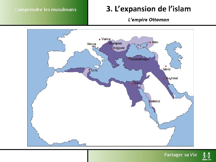Comprendre les musulmans 3. L’expansion de l’islam L’empire Ottoman Partager sa Vie 