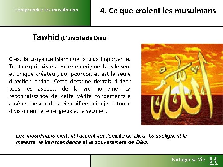 Comprendre les musulmans 4. Ce que croient les musulmans Tawhid (L’unicité de Dieu) C’est