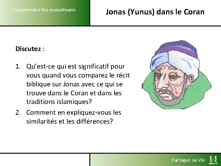 Comprendre les musulmans Jonas (Yunus) dans le Coran Discutez : 1. Qu’est-ce qui est