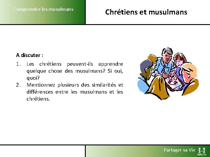 Comprendre les musulmans Chrétiens et musulmans A discuter : 1. Les chrétiens peuvent-ils apprendre