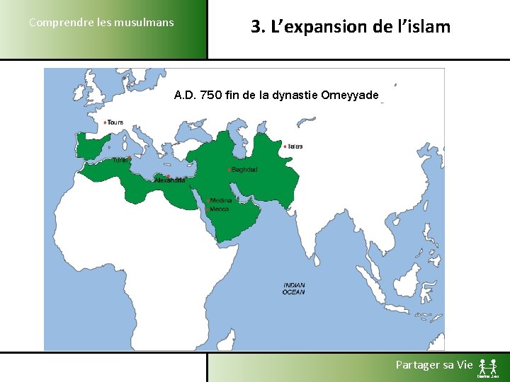 Comprendre les musulmans 3. L’expansion de l’islam A. D. 750 fin de la dynastie