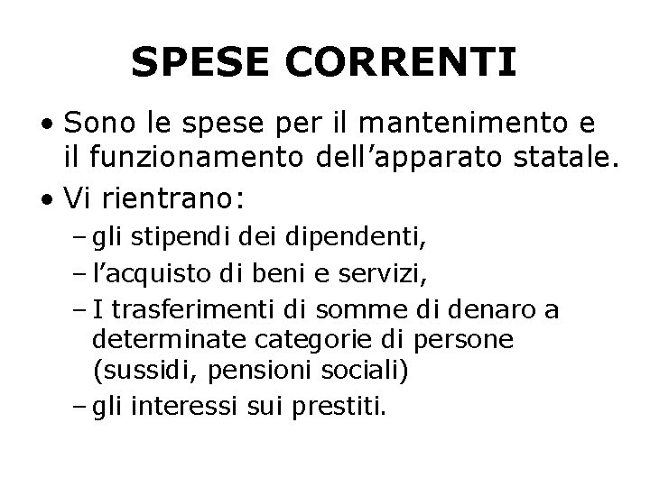 SPESE CORRENTI • Sono le spese per il mantenimento e il funzionamento dell’apparato statale.