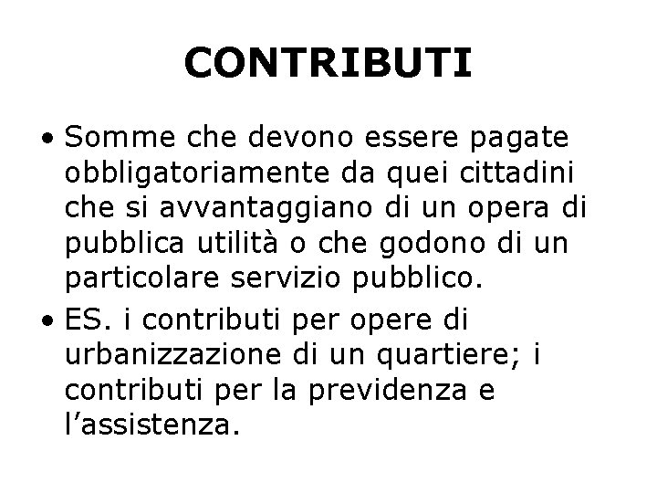 CONTRIBUTI • Somme che devono essere pagate obbligatoriamente da quei cittadini che si avvantaggiano