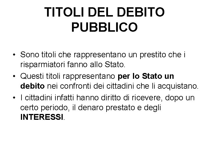 TITOLI DEL DEBITO PUBBLICO • Sono titoli che rappresentano un prestito che i risparmiatori