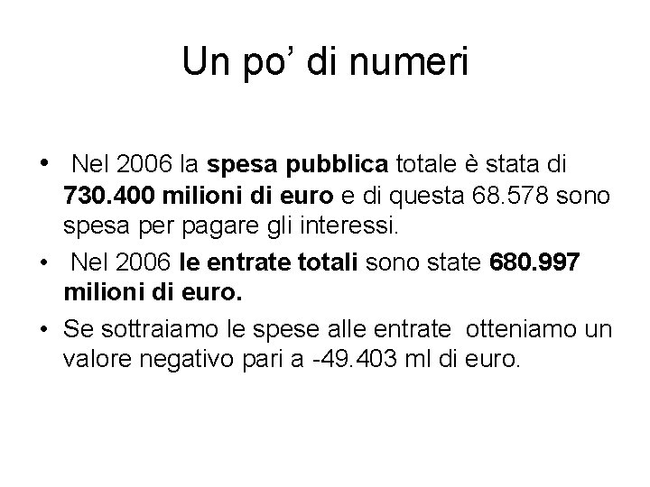 Un po’ di numeri • Nel 2006 la spesa pubblica totale è stata di