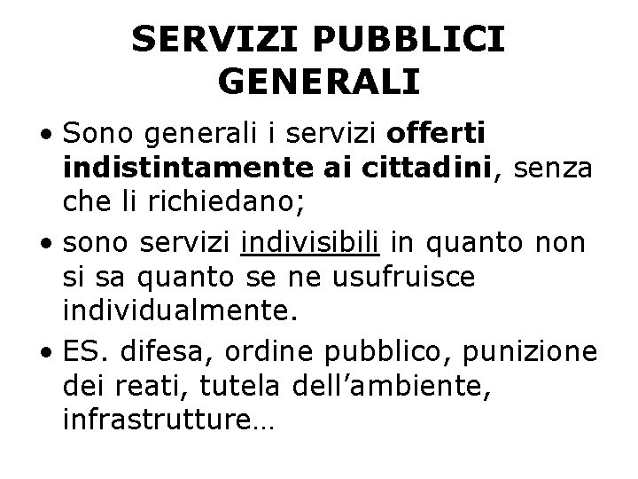 SERVIZI PUBBLICI GENERALI • Sono generali i servizi offerti indistintamente ai cittadini, senza che