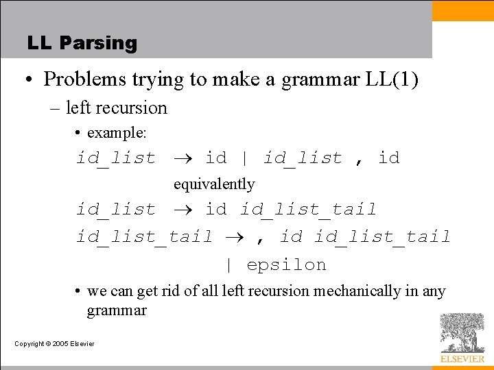 LL Parsing • Problems trying to make a grammar LL(1) – left recursion •