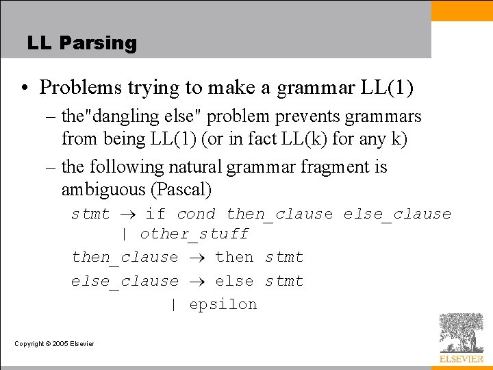LL Parsing • Problems trying to make a grammar LL(1) – the"dangling else" problem