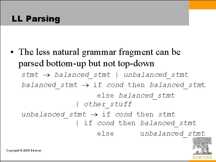 LL Parsing • The less natural grammar fragment can be parsed bottom-up but not