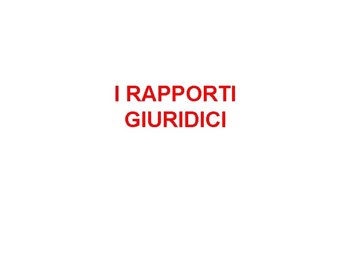 I RAPPORTI GIURIDICI 