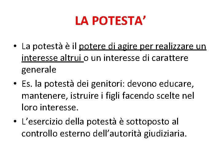 LA POTESTA’ • La potestà è il potere di agire per realizzare un interesse