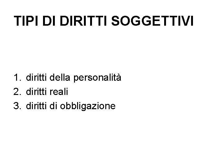 TIPI DI DIRITTI SOGGETTIVI 1. diritti della personalità 2. diritti reali 3. diritti di