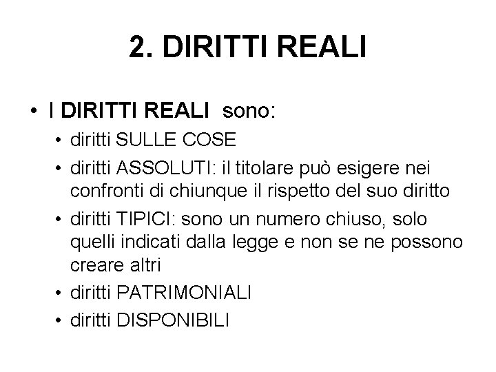 2. DIRITTI REALI • I DIRITTI REALI sono: • diritti SULLE COSE • diritti