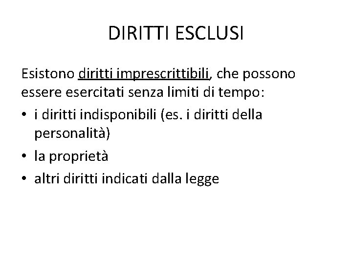 DIRITTI ESCLUSI Esistono diritti imprescrittibili, che possono essere esercitati senza limiti di tempo: •