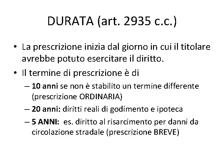DURATA (art. 2935 c. c. ) • La prescrizione inizia dal giorno in cui