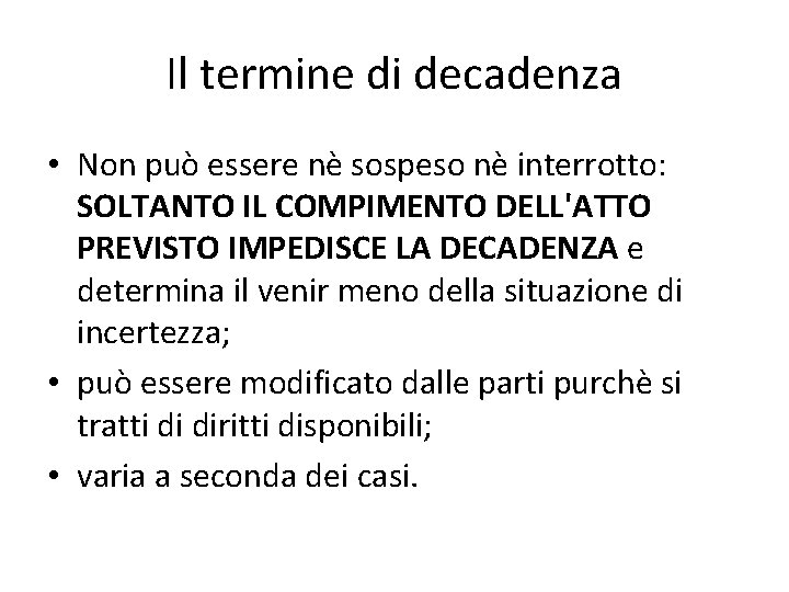 Il termine di decadenza • Non può essere nè sospeso nè interrotto: SOLTANTO IL