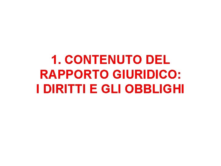 1. CONTENUTO DEL RAPPORTO GIURIDICO: I DIRITTI E GLI OBBLIGHI 