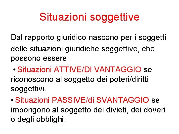 Situazioni soggettive Dal rapporto giuridico nascono per i soggetti delle situazioni giuridiche soggettive, che