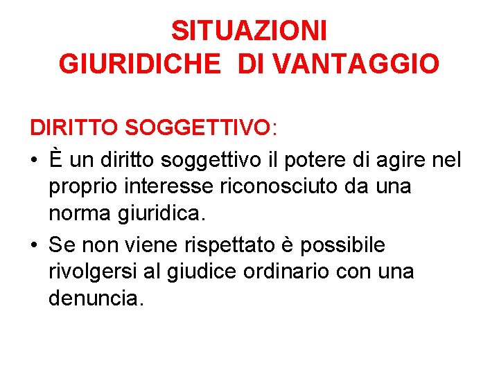 SITUAZIONI GIURIDICHE DI VANTAGGIO DIRITTO SOGGETTIVO: • È un diritto soggettivo il potere di