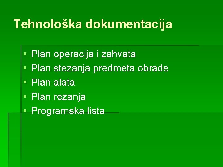 Tehnološka dokumentacija § § § Plan operacija i zahvata Plan stezanja predmeta obrade Plan