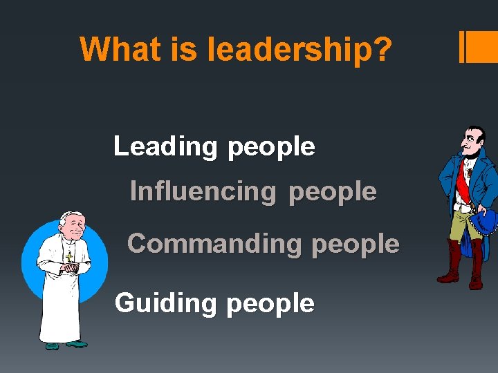 What is leadership? Leading people Influencing people Commanding people Guiding people 