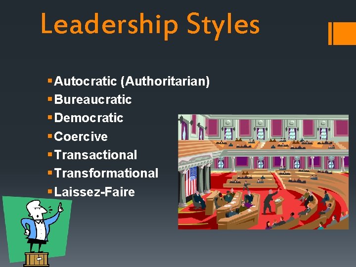 Leadership Styles § Autocratic (Authoritarian) § Bureaucratic § Democratic § Coercive § Transactional §