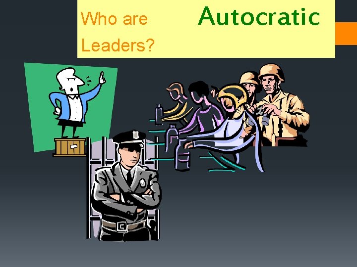 Who are Leaders? Autocratic 