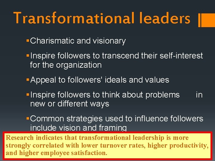 Transformational leaders § Charismatic and visionary § Inspire followers to transcend their self-interest for