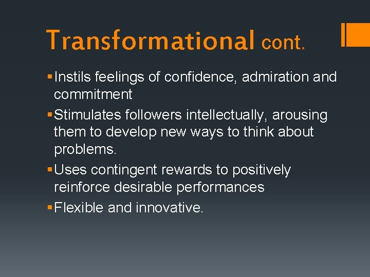 Transformational cont. § Instils feelings of confidence, admiration and commitment § Stimulates followers intellectually,