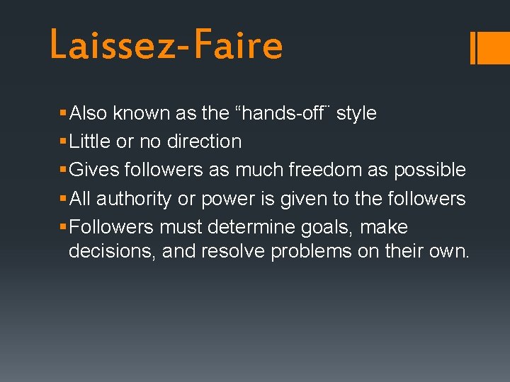 Laissez-Faire § Also known as the “hands-off¨ style § Little or no direction §