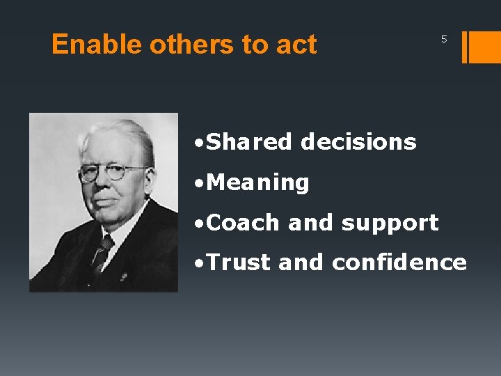 Enable others to act 5 • Shared decisions • Meaning • Coach and support