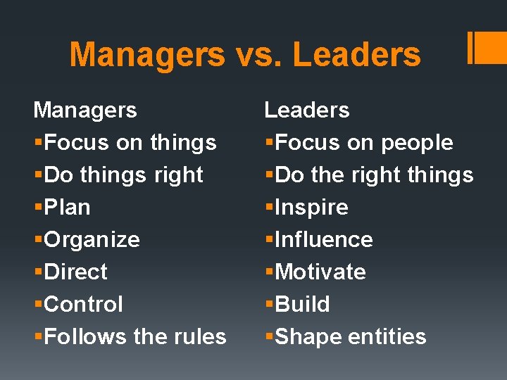 Managers vs. Leaders Managers §Focus on things §Do things right §Plan §Organize §Direct §Control