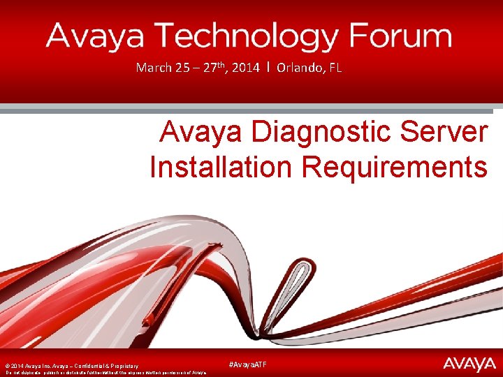 March 25 – 27 th, 2014 І Orlando, FL Avaya Diagnostic Server Installation Requirements