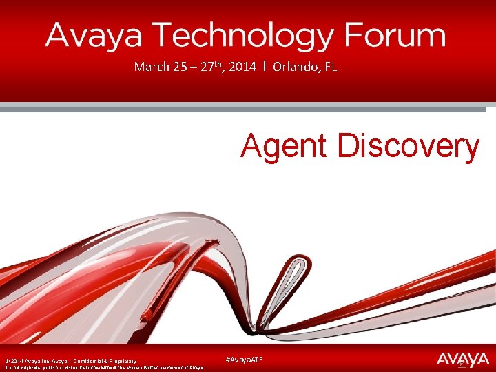 March 25 – 27 th, 2014 І Orlando, FL Agent Discovery ©© 2014 Avaya.