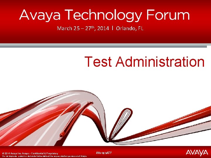 March 25 – 27 th, 2014 І Orlando, FL Test Administration ©© 2014 Avaya.