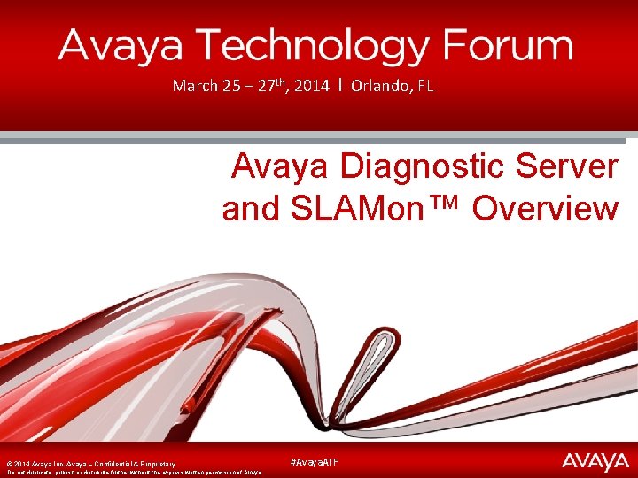 March 25 – 27 th, 2014 І Orlando, FL Avaya Diagnostic Server and SLAMon™