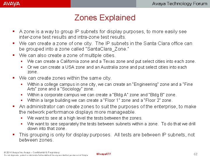 Zones Explained § A zone is a way to group IP subnets for display