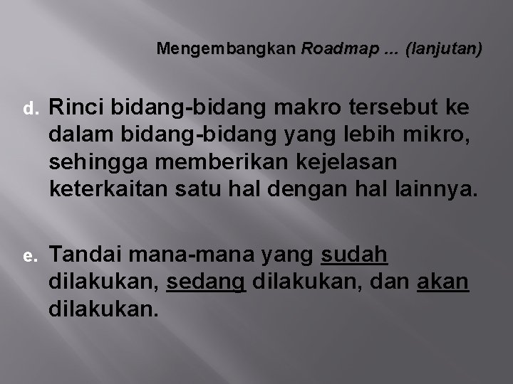 Mengembangkan Roadmap … (lanjutan) d. Rinci bidang-bidang makro tersebut ke dalam bidang-bidang yang lebih